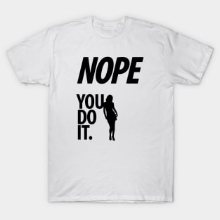 Nope - You do it - V - Funny, Sarcastic T-shirt T-Shirt